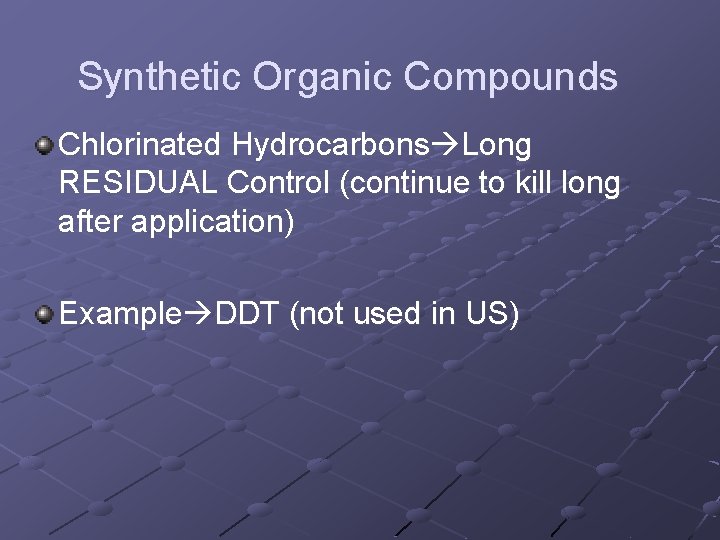 Synthetic Organic Compounds Chlorinated Hydrocarbons Long RESIDUAL Control (continue to kill long after application)