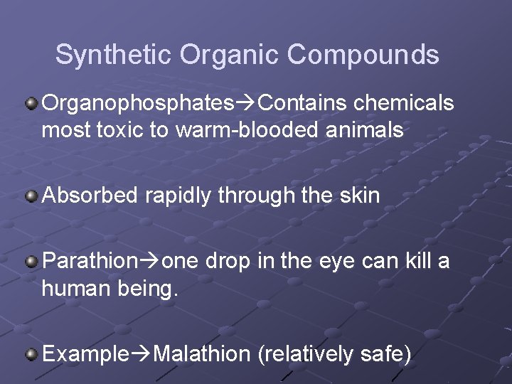 Synthetic Organic Compounds Organophosphates Contains chemicals most toxic to warm-blooded animals Absorbed rapidly through