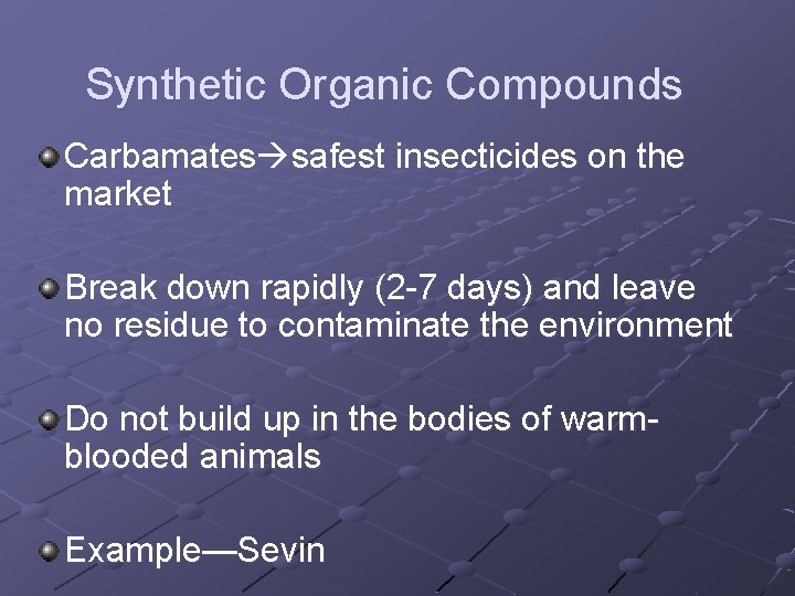 Synthetic Organic Compounds Carbamates safest insecticides on the market Break down rapidly (2 -7