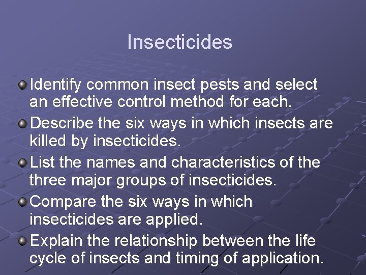 Insecticides Identify common insect pests and select an effective control method for each. Describe