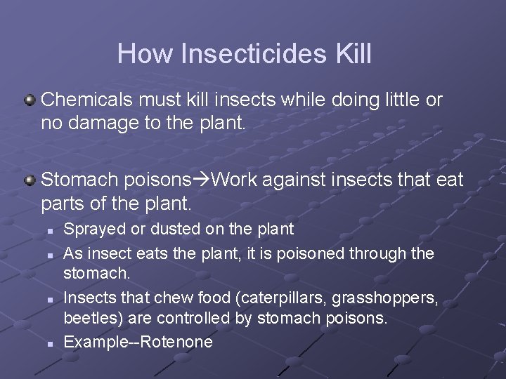 How Insecticides Kill Chemicals must kill insects while doing little or no damage to