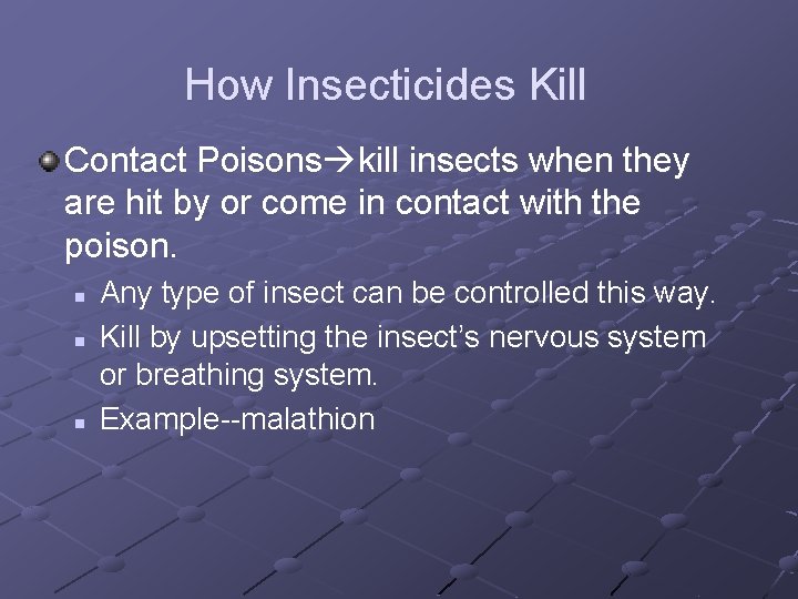 How Insecticides Kill Contact Poisons kill insects when they are hit by or come