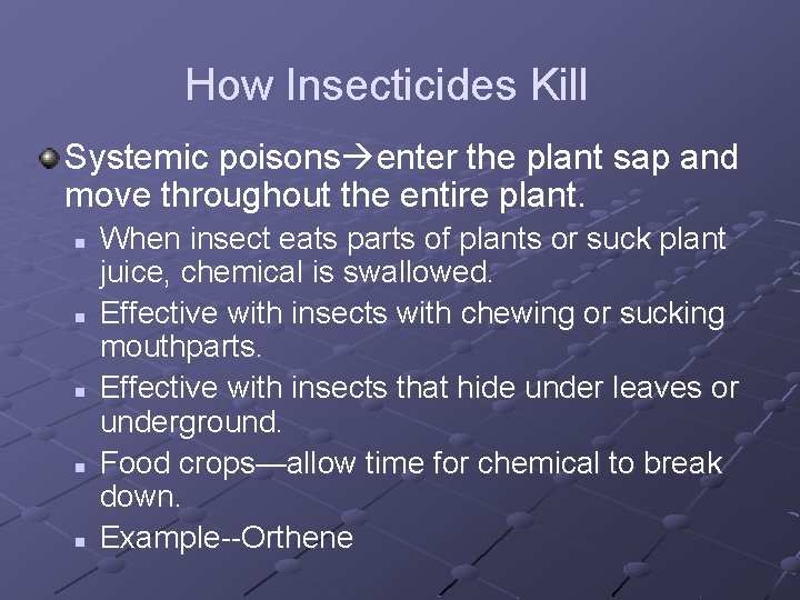 How Insecticides Kill Systemic poisons enter the plant sap and move throughout the entire