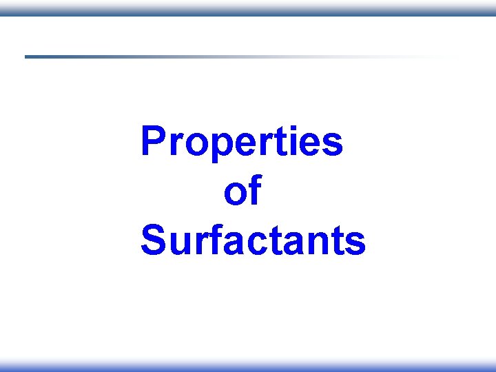 Properties of Surfactants Properties of Surfactants