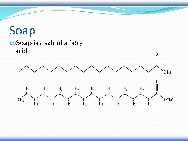 Soap is a salt of a fatty acid Soap is a salt of a fatty acid