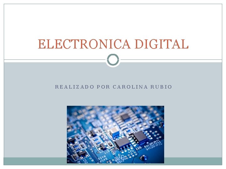 ELECTRONICA DIGITAL REALIZADO POR CAROLINA RUBIO 