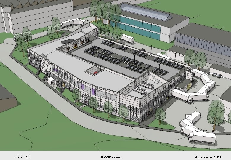 BUILDING 107 Building 107 TE-VSC seminar 9 December 2011 