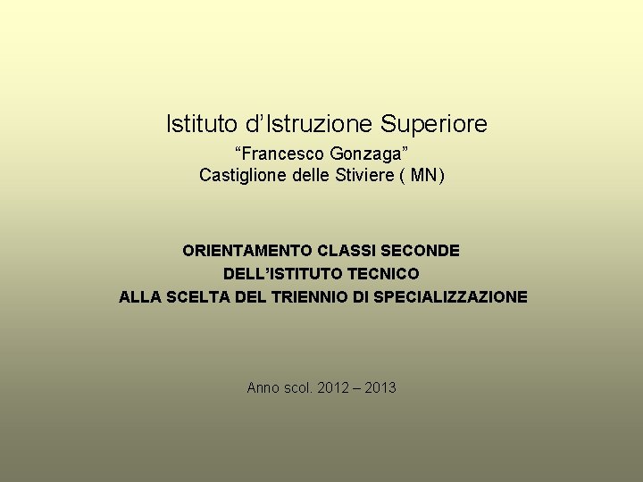 Istituto d’Istruzione Superiore “Francesco Gonzaga” Castiglione delle Stiviere ( MN) ORIENTAMENTO CLASSI SECONDE DELL’ISTITUTO