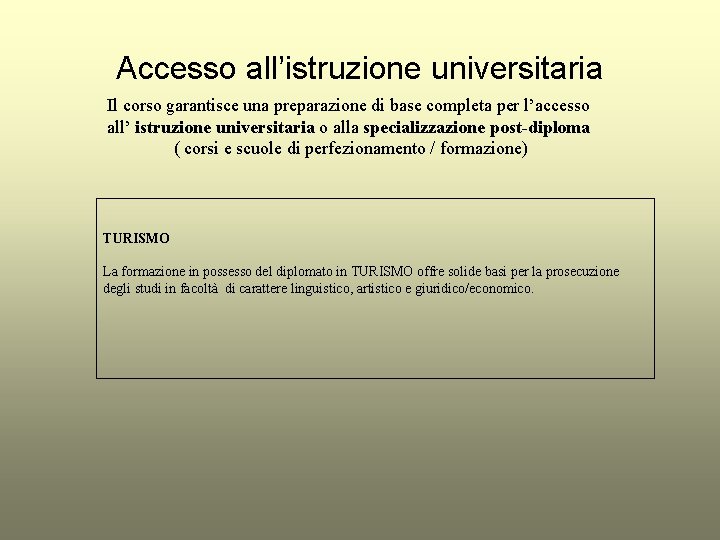 Accesso all’istruzione universitaria Il corso garantisce una preparazione di base completa per l’accesso all’