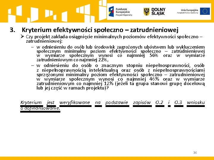 3. Kryterium efektywności społeczno – zatrudnieniowej Ø Czy projekt zakłada osiągnięcie minimalnych poziomów efektywności