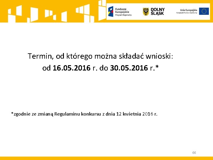 Termin, od którego można składać wnioski: od 16. 05. 2016 r. do 30. 05.