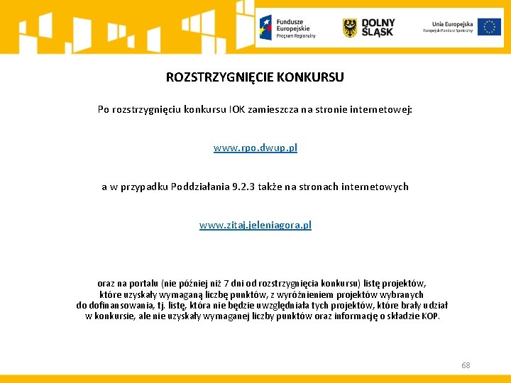 ROZSTRZYGNIĘCIE KONKURSU Po rozstrzygnięciu konkursu IOK zamieszcza na stronie internetowej: www. rpo. dwup. pl