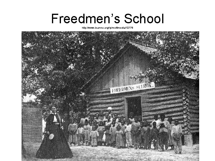Freedmen’s School http: //www. learnnc. org/lp/multimedia/12778 