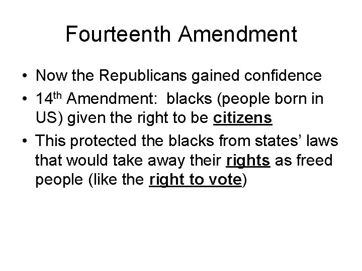 Fourteenth Amendment • Now the Republicans gained confidence • 14 th Amendment: blacks (people