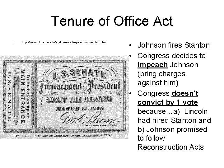 Tenure of Office Act • http: //www. stockton. edu/~gilmorew/0 impeach/impeachm. htm • Johnson fires