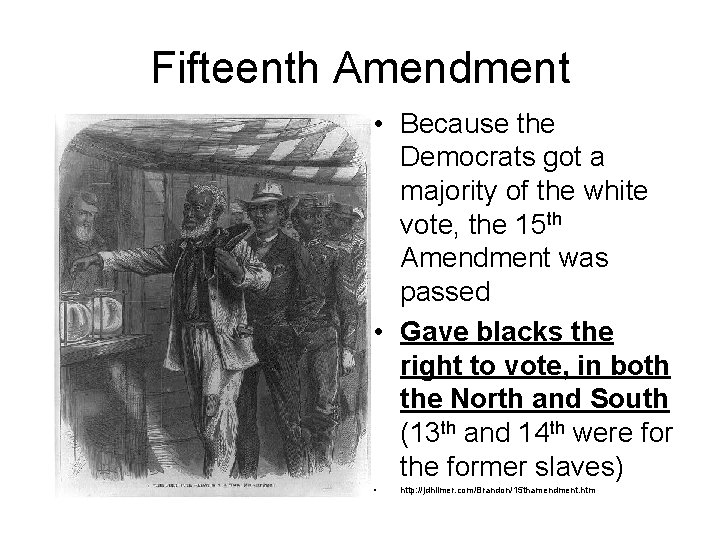 Fifteenth Amendment • Because the Democrats got a majority of the white vote, the
