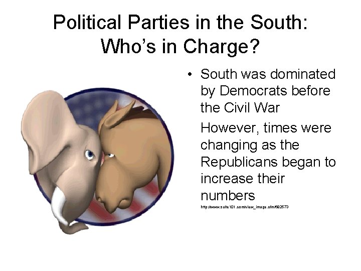Political Parties in the South: Who’s in Charge? • South was dominated by Democrats