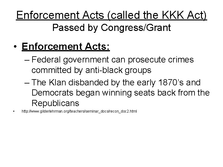 Enforcement Acts (called the KKK Act) Passed by Congress/Grant • Enforcement Acts: – Federal