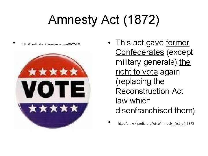Amnesty Act (1872) • http: //thesituationist. wordpress. com/2007/12/ • This act gave former Confederates