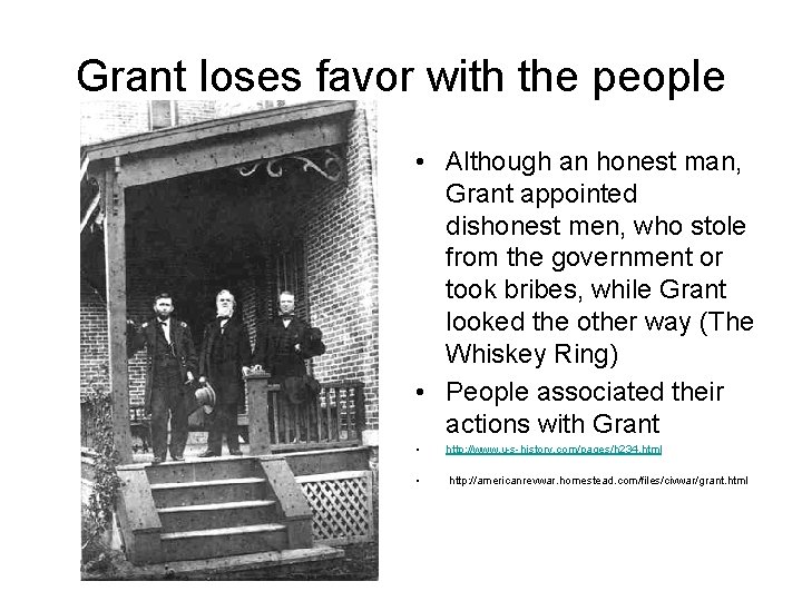 Grant loses favor with the people • Although an honest man, Grant appointed dishonest