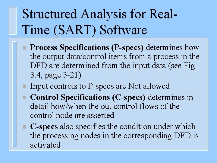 Structured Analysis for Real. Time (SART) Software n n Process Specifications (P-specs) determines how