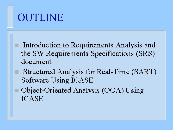 OUTLINE Introduction to Requirements Analysis and the SW Requirements Specifications (SRS) document n Structured