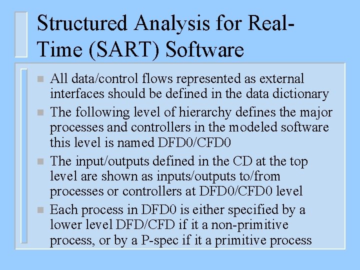 Structured Analysis for Real. Time (SART) Software n n All data/control flows represented as