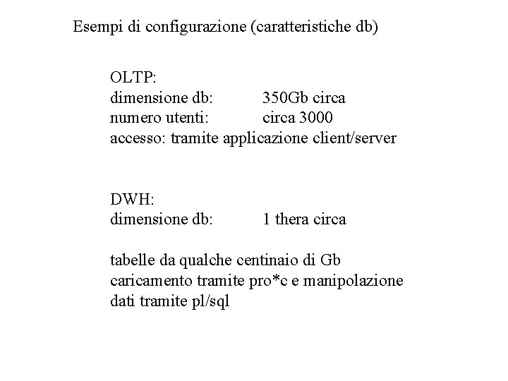 Esempi di configurazione (caratteristiche db) OLTP: dimensione db: 350 Gb circa numero utenti: circa