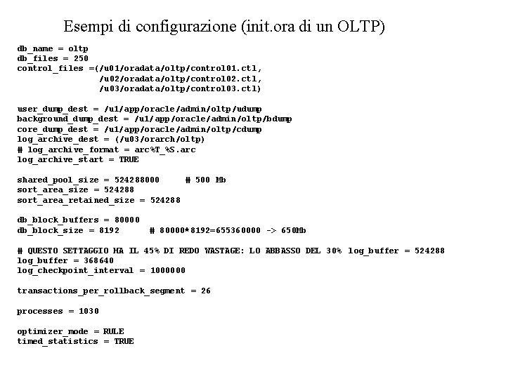 Esempi di configurazione (init. ora di un OLTP) db_name = oltp db_files = 250