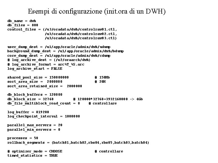 Esempi di configurazione (init. ora di un DWH) db_name = dwh db_files = 800