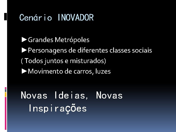 Cenário INOVADOR ►Grandes Metrópoles ►Personagens de diferentes classes sociais ( Todos juntos e misturados)
