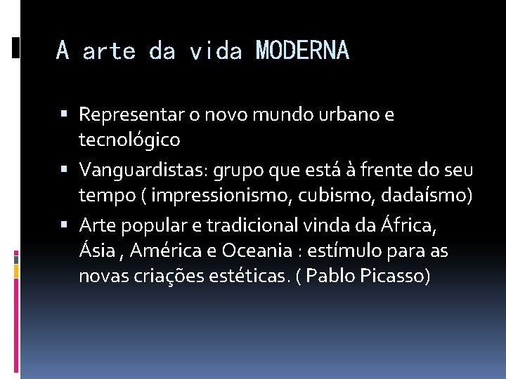 A arte da vida MODERNA Representar o novo mundo urbano e tecnológico Vanguardistas: grupo