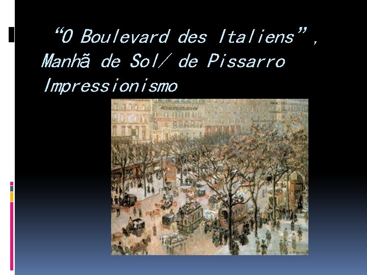“O Boulevard des Italiens”, Manhã de Sol/ de Pissarro Impressionismo 