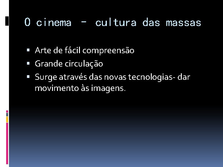 O cinema – cultura das massas Arte de fácil compreensão Grande circulação Surge através