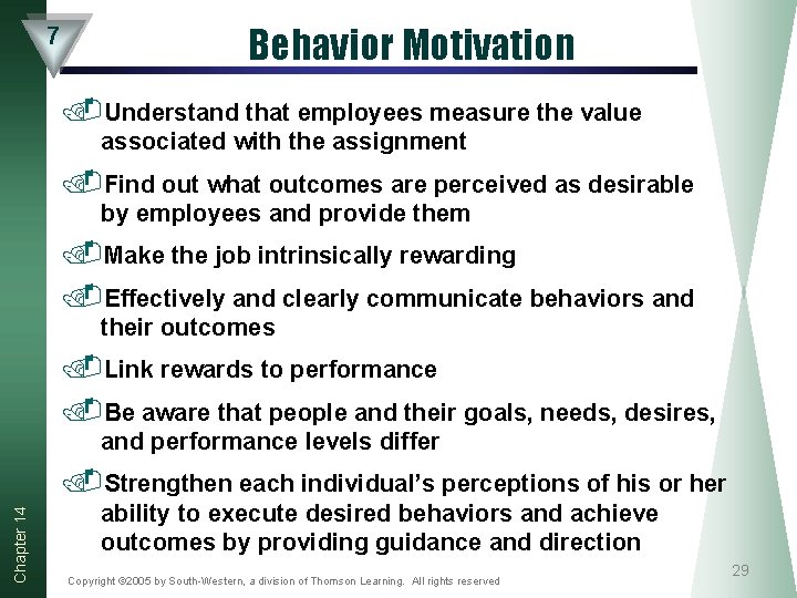 7 Behavior Motivation. Understand that employees measure the value associated with the assignment . 7 Behavior Motivation. Understand that employees measure the value associated with the assignment .