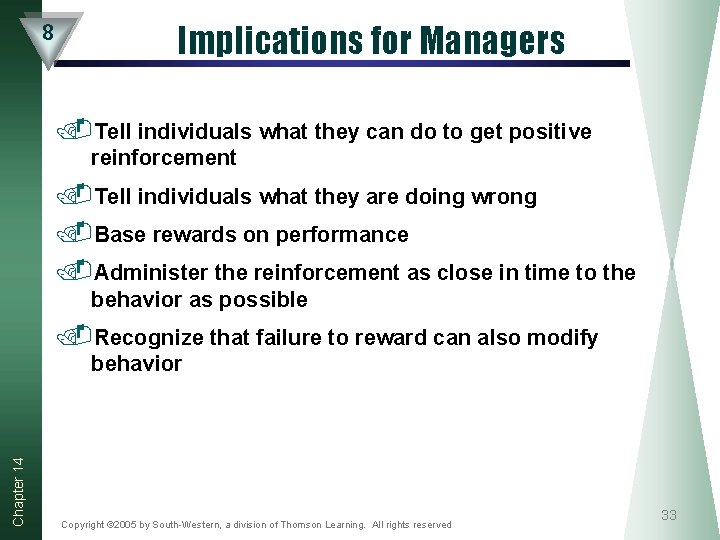 8 Implications for Managers. Tell individuals what they can do to get positive reinforcement 8 Implications for Managers. Tell individuals what they can do to get positive reinforcement