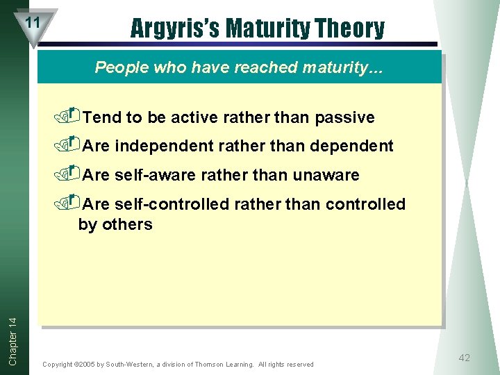 11 Argyris’s Maturity Theory People who have reached maturity… . Tend to be active 11 Argyris’s Maturity Theory People who have reached maturity… . Tend to be active