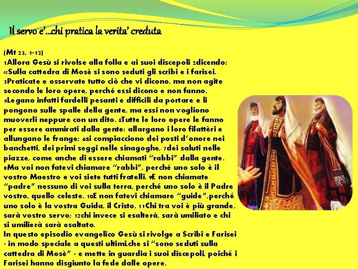 Il servo e’…chi pratica la verita’ creduta (Mt 23, 1 -12) 1 Allora Gesù