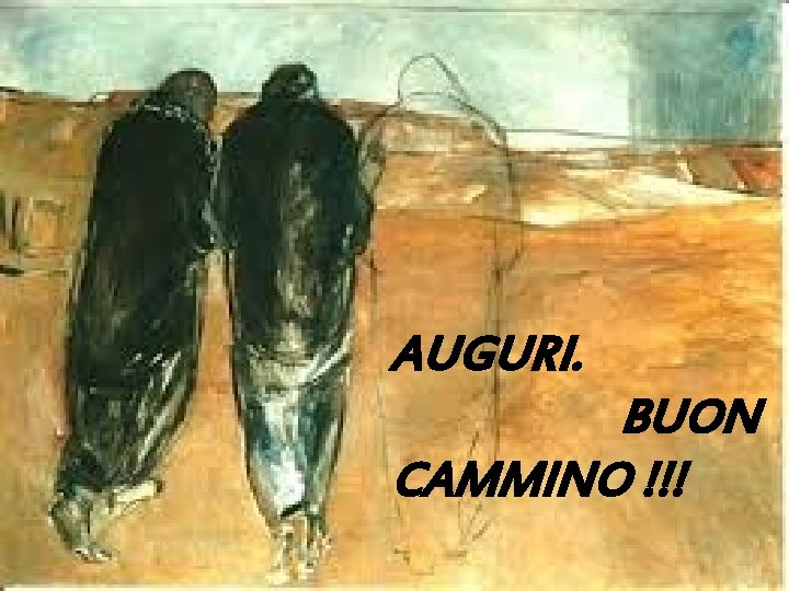 AUGURI. BUON CAMMINO !!! 