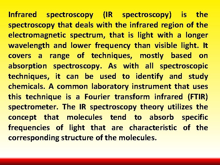 Infrared spectroscopy (IR spectroscopy) is the spectroscopy that deals with the infrared region of