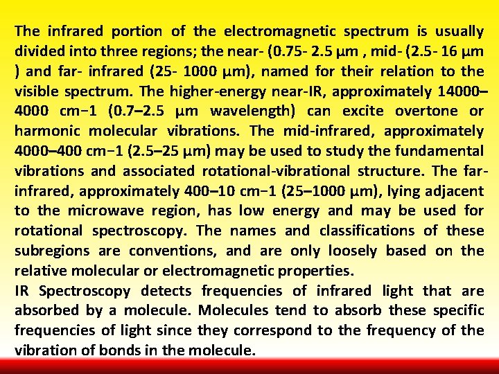 The infrared portion of the electromagnetic spectrum is usually divided into three regions; the