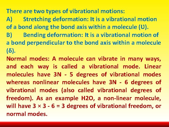 There are two types of vibrational motions: A) Stretching deformation: It is a vibrational