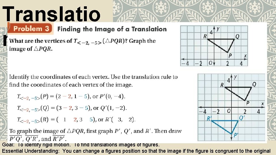 Translatio ns Goal: To identify rigid motion. To find translations images of figures. Essential