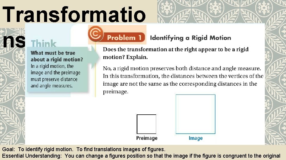 Transformatio ns Goal: To identify rigid motion. To find translations images of figures. Essential