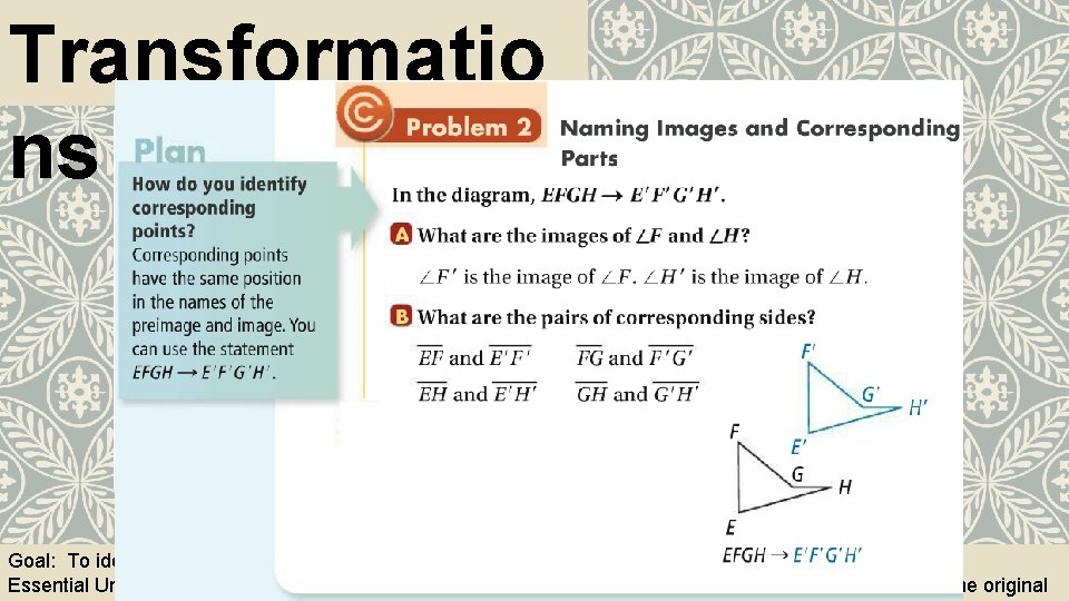 Transformatio ns Goal: To identify rigid motion. To find translations images of figures. Essential