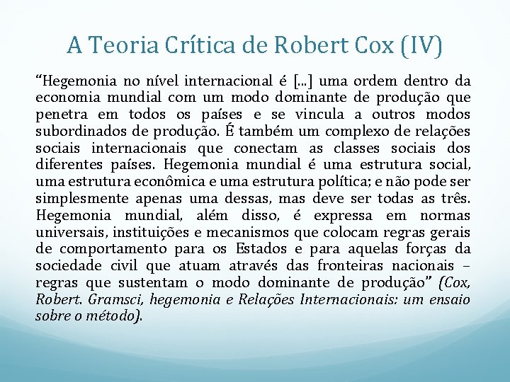 A Teoria Crítica de Robert Cox (IV) “Hegemonia no nível internacional é [. .