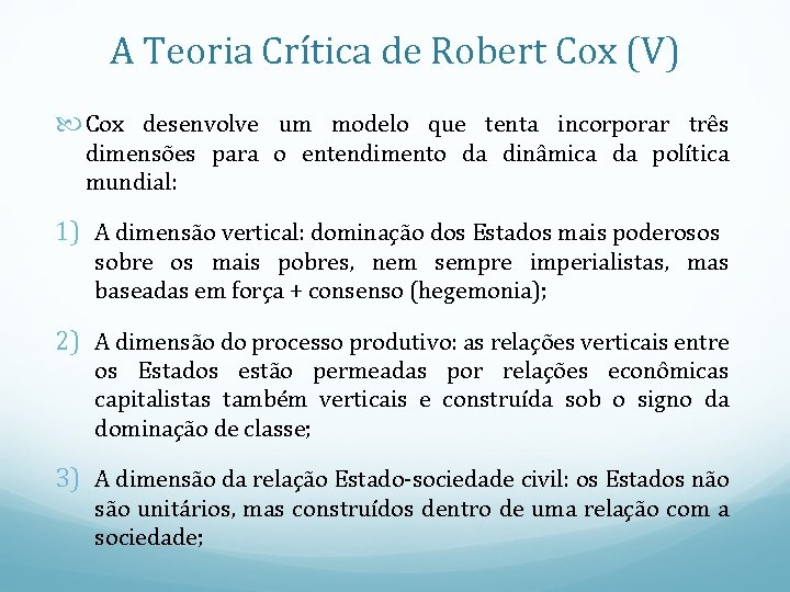 A Teoria Crítica de Robert Cox (V) Cox desenvolve um modelo que tenta incorporar