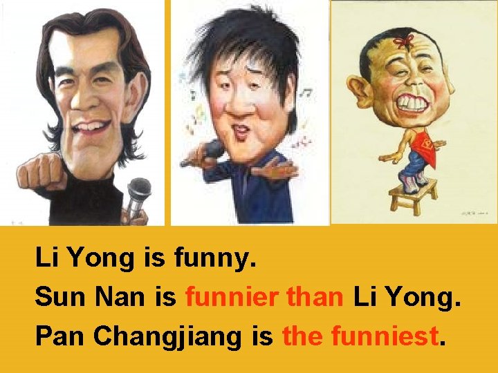 Li Yong is funny. Sun Nan is funnier than Li Yong. Pan Changjiang is