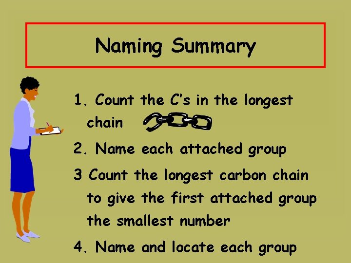 Naming Summary 1. Count the C’s in the longest chain 2. Name each attached