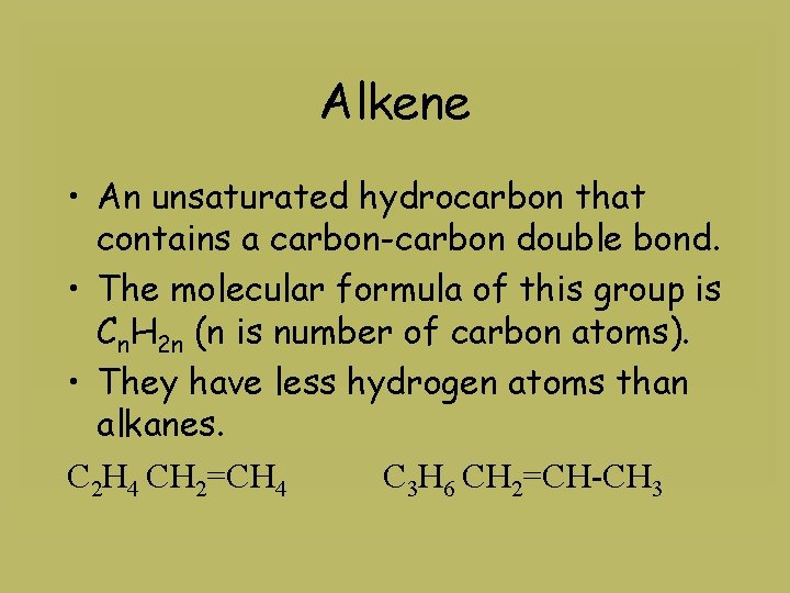 Alkene • An unsaturated hydrocarbon that contains a carbon-carbon double bond. • The molecular